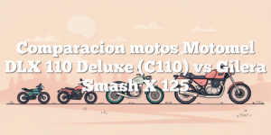 Comparacion motos Motomel DLX 110 Deluxe (C110) vs Gilera Smash X 125