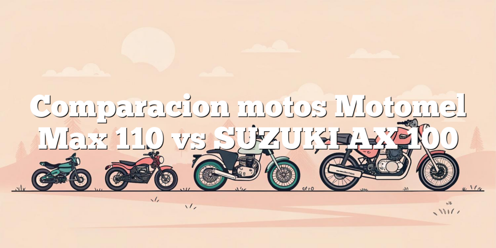Comparacion motos Motomel Max 110 vs SUZUKI AX 100 - Comparacion Online