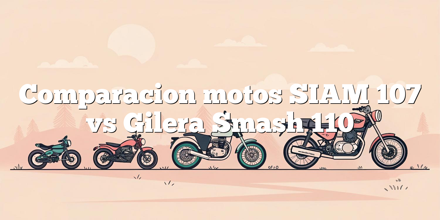 Comparacion motos SIAM 107 vs Gilera Smash 110
